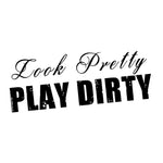 "LOOK PRETTY PLAY DIRTY" DECAL - 7EIGHTY AUTO